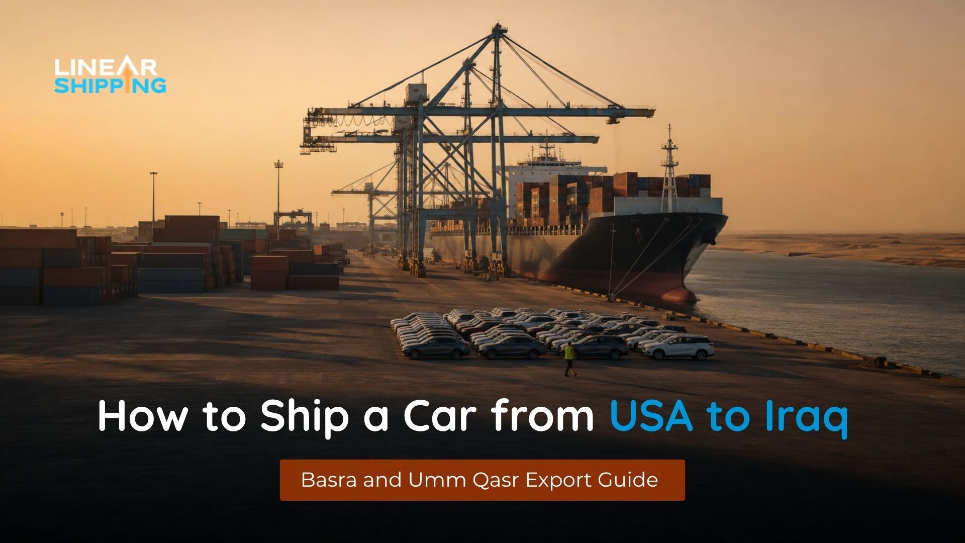 How to ship a car from USA to Iraq — Basra and Umm Qasr export guide